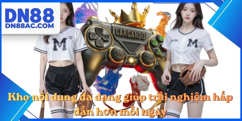 Kho nội dung đa dạng giúp trải nghiệm hấp dẫn hơn mỗi ngày