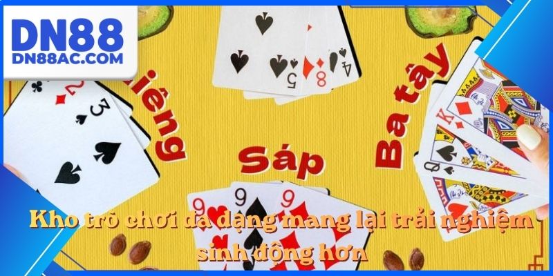 Kho trò chơi đa dạng mang lại trải nghiệm sinh động hơn
