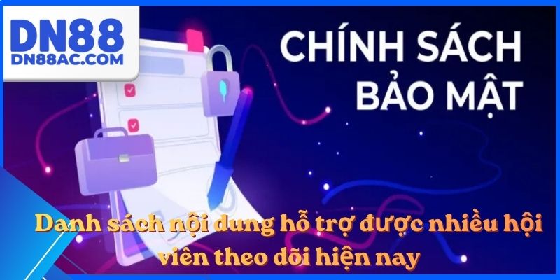 Danh sách nội dung hỗ trợ được nhiều hội viên theo dõi hiện nay