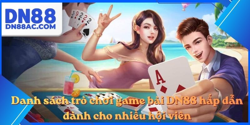 Danh sách trò chơi game bài DN88 hấp dẫn dành cho nhiều hội viên