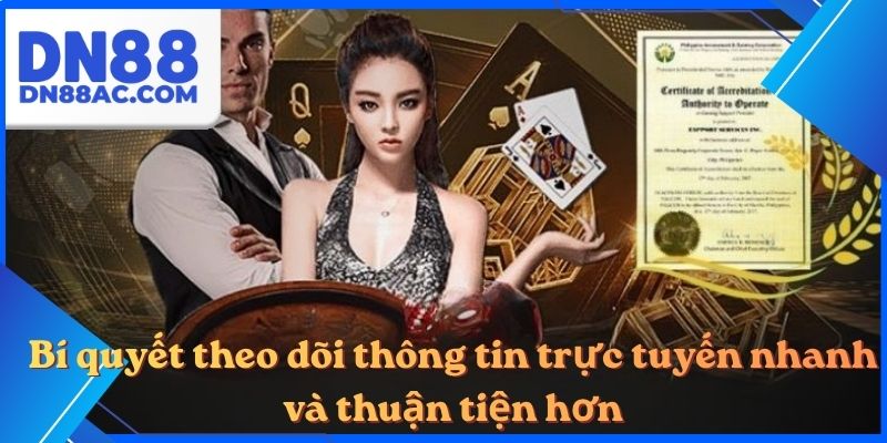 Bí quyết theo dõi thông tin trực tuyến nhanh và thuận tiện hơn