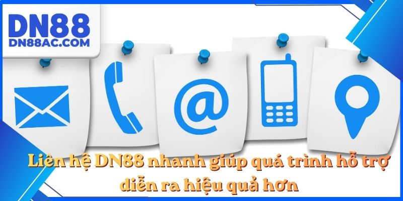 Liên hệ DN88 nhanh giúp quá trình hỗ trợ diễn ra hiệu quả hơn