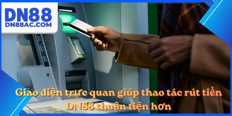 Giao diện trực quan giúp thao tác rút tiền DN88 thuận tiện hơn